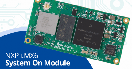 Comparative Overview: Variscite i.MX6 based SOM Solutions – Part 2